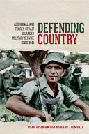 Defending country : Aboriginal and Torres Strait Islander military service since 1945 /