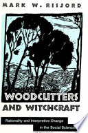 Woodcutters and witchcraft : rationality and interpretive change in the social sciences /