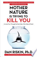 Mother Nature is trying to kill you : a lively tour through the dark side of the natural world /