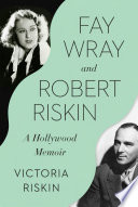 Fay Wray and Robert Riskin : a Hollywood memoir /
