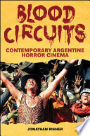 Blood circuits : contemporary Argentine horror cinema /