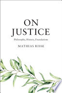 On justice : philosphy, history, foundations /