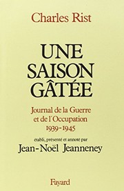 Une saison gâtée : journal de la Guerre et de l'occupation (1939-1945) /