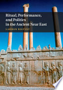 Ritual, performance, and politics in the ancient Near East /