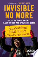 Invisible no more : police violence against black women and women of color /