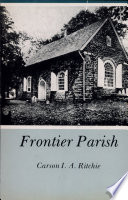 Frontier parish : an account of the Society for the Propagation of the Gospel and the Anglican Church in America : drawn from the records of the Bishop of London /