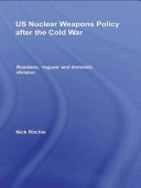 US nuclear weapons policy after the Cold War : Russians, 'rogues' and domestic division /