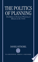 The politics of planning : the debate on economic planning in Britain in the 1930s /