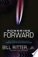 Powering forward : what everyone should know about America's energy revolution /