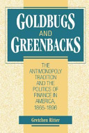 Goldbugs and greenbacks : the antimonopoly tradition and the politics of finance in America /