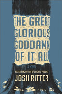 The great glorious goddamn of it all : a novel /