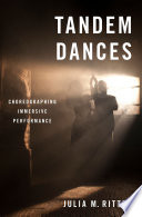 Tandem dances : choreographing immersive performance /