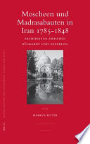 Moscheen und Madrasabauten in Iran, 1785-1848 : Architektur zwischen Rückgriff und Neurerung /