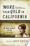 More than gold in California : the life and work of Dr. Mary Bennett Ritter /