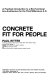 Concrete fit for people : a practical introduction to a bio-functional eco-architecture for the third millennium A.D. /