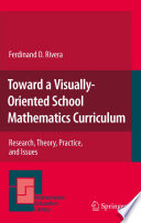 Toward a Visually-Oriented School Mathematics Curriculum : Research, Theory, Practice, and Issues /