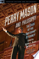 Perry Mason and philosophy : the case of the awesome attorney.