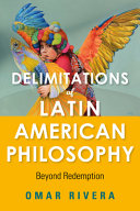 Delimitations of Latin American philosophy : beyond redemption /