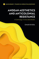 Cosmological aesthetics in Andean philosophy : racial embodiment and decolonial resistance /