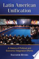 Latin American unification : a history of political and economic integration efforts /