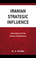 Iranian strategic influence : information and the culture of resistance /
