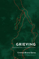 Grieving : dispatches from a wounded country /