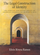 The legal construction of identity : the judicial and social legacy of American colonialism in Puerto Rico /