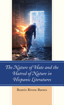 The nature of hate and the hatred of nature in Hispanic literatures /