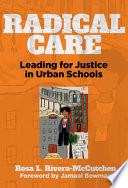 Radical care : leading for justice in urban schools /