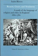 Reason, grace, and sentiment : a study of the language of religion and ethics in England, 1660-1780 /