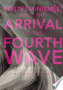 Postfeminism(s) and the arrival of the fourth wave : turning tides /