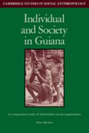 Individual and society in Guiana : a comparative study of Amerindian social organization /