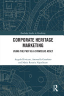 Corporate heritage marketing : using the past as a strategic asset /