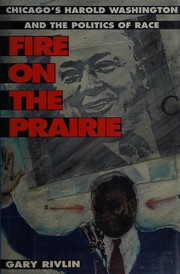 Fire on the prairie : Chicago's Harold Washington and the politics of race /