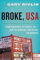 Broke, USA : from pawnshops to Poverty, Inc. : how the working poor became big business /