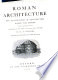 Roman architecture and its principles of construction under the Empire : with an appendix on the evolution of the dome up to the XVIIth century /