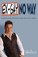 Ex-gay, no way : survival and recovery from religious abuse /