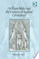 William Blake and the cultures of radical Christianity /