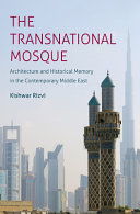 The transnational mosque : architecture and historical memory in the contemporary Middle East /