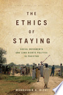 The ethics of staying : social movements and land rights politics in Pakistan /