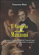 Il Vangelo secondo Manzoni : le risposte dei personaggi dei Promessi sposi alle nostre domande filosofiche e teologiche /