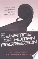 The dynamics of human aggression : theoretical foundations, clinical applications /