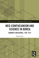 Neo-Confucianism and science in Korea : humanity and nature, 1706-1814 /