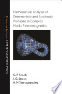 Mathematical analysis of deterministic and stochastic problems in complex media electromagnetics /