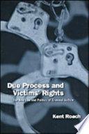 Due process and victims' rights : the new law and politics of criminal justice /