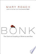 Bonk : the curious coupling of science and sex /