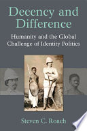 Decency and difference : humanity and the global challenge of identity politics /