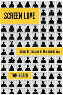 Screen love : queer intimacies in the Grindr era /