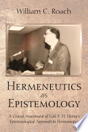 Hermeneutics as epistemology : a critical assessment of Carl F. H. Henry's epistemological approach to hermeneutics /