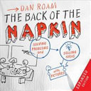 The back of the napkin : solving problems and selling ideas with pictures /